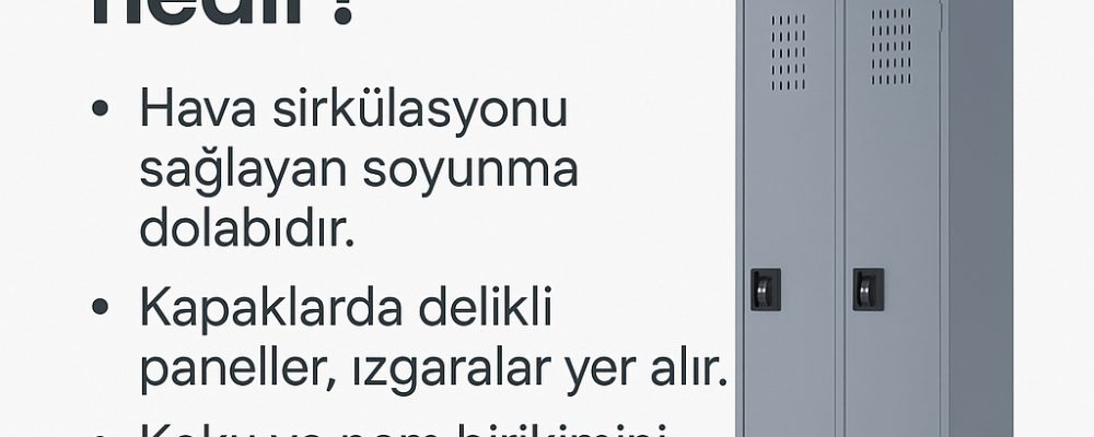 Havalandırmalı Soyunma Dolabı Nedir? Ne İşe Yarar?